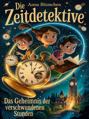 cover image of Die Zeitdetektive--Das Geheimnis der verschwundenen Stunden